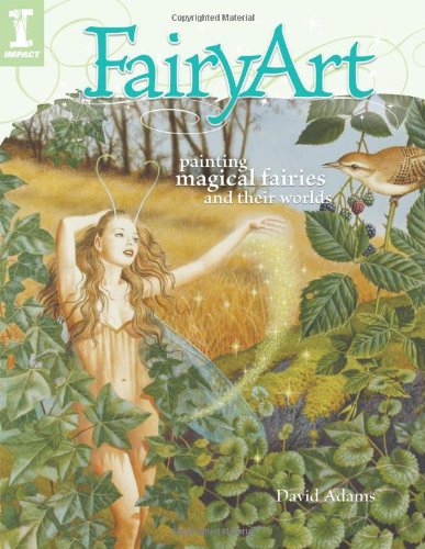 FairyArt Painting Magical Fairies and Their Worlds  2009 9781600610899 Front Cover