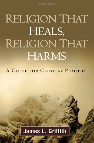 Religion That Heals, Religion That Harms A Guide for Clinical Practice  2010 9781606238899 Front Cover