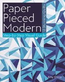 Paper Pieced Modern 13 Stunning Quilts * Step-By-Step Visual Guide  2015 9781607059899 Front Cover