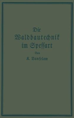 Die Waldbautechnik Im Spessart   1926 9783642904899 Front Cover