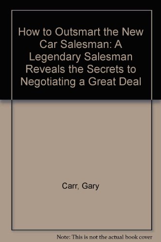 How to Outsmart the New-Car Salesman A Legendary Salesman Reveals the Secrets to Negotiating a Great Deal N/A 9780020182900 Front Cover