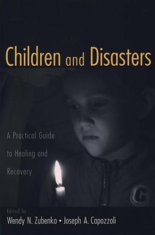 Children and Disasters A Practical Guide to Healing and RecoveryMissouri-Kansas City  2002 9780195154900 Front Cover