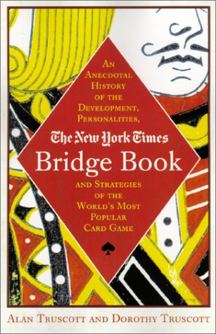 New York Times Bridge Book An Anecdotal History of the Development, Personalities, and Strategies of the World's Most Popular Card Game  2002 (Revised) 9780312290900 Front Cover