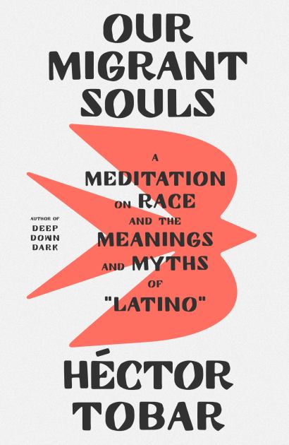 Our Migrant Souls A Meditation on Race and the Meanings and Myths of Latino N/A 9780374609900 Front Cover