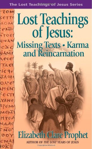 Lost Teachings of Jesus Missing Texts, Karma and Reincarnation 3rd 1994 9780916766900 Front Cover