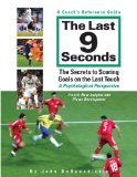 The Last 9 Seconds: The Secrets to Scoring Goals on the Last Touch  2013 9780986839900 Front Cover