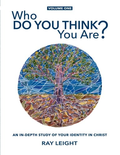 Who Do You Think You Are An in-Depth Study of Your Identity in Christ  2015 9780996698900 Front Cover