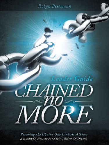 Chained No More: A Journey of Healing for Adult Children of Divorce  2012 9781449753900 Front Cover