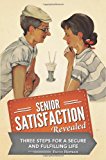 Senior Satisfaction Revealed 3 Steps for a Secure and Fulfilling Life N/A 9781481867900 Front Cover