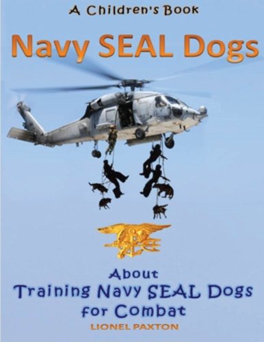 Navy Seal Dogs! a Children's Book about Training Navy Seal Dogs for Combat Fun Facts and Pictures about Navy Seal Dog Soldiers, Not Your Normal K9! N/A 9781492265900 Front Cover