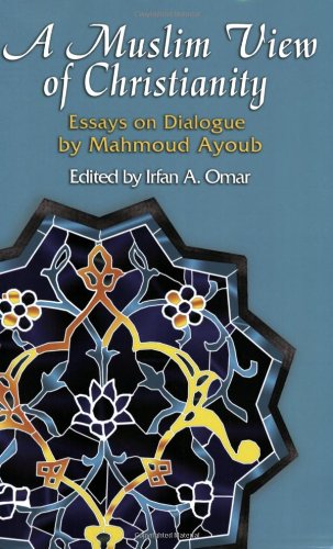 Muslim View of Christianity Essays on Dialogue  2007 (Annotated) 9781570756900 Front Cover