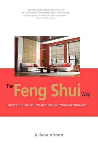 Feng Shui Way - Creating the Life You Want Through Your Environment  2009 9781606936900 Front Cover