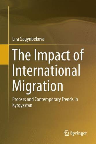 Impact of International Migration Process and Contemporary Trends in Kyrgyzstan  2016 9783319269900 Front Cover