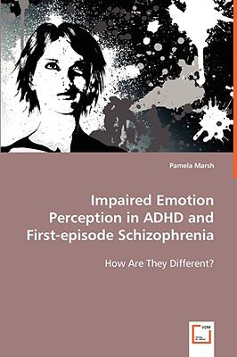 Impaired Emotion Perception in Adhd and First-Episode Schizophreni   2008 9783639042900 Front Cover