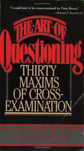 Art of Questioning Thirty Maxims of Cross-Examination  1988 (Reprint) 9780020130901 Front Cover