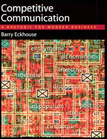 Competitive Communication A Rhetoric for Modern Business  1999 9780195115901 Front Cover