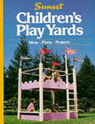 Children's Play Yards Ideas, Plans, Projects  1989 9780376017901 Front Cover