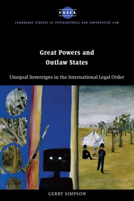 Great Powers and Outlaw States Unequal Sovereigns in the International Legal Order  2003 9780521534901 Front Cover