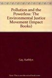 Pollution and the Powerless : The Movement for Environmental Justice N/A 9780531111901 Front Cover