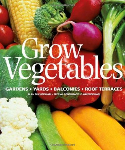 Grow Vegetables Gardens, Yards, Balconies, Roof Terraces  2008 9780756628901 Front Cover