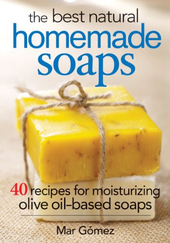 Best Natural Homemade Soaps 40 Recipes for Moisturizing Olive Oil-Based Soaps  2014 9780778804901 Front Cover