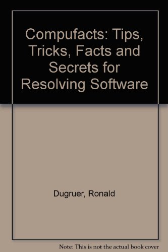 Compufacts: Tips, Tricks, Facts and Secrets for Resolving Software  2000 9780963132901 Front Cover