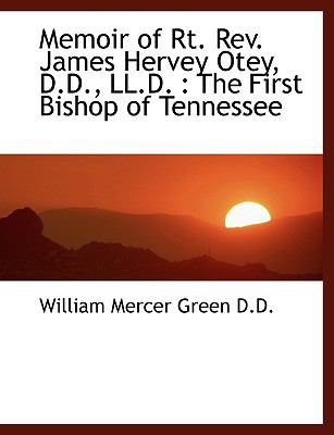 Memoir of Rt Rev James Hervey Otey, D D , Ll D : The First Bishop of Tennessee N/A 9781116818901 Front Cover