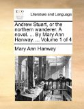 Andrew Stuart, or the Northern Wanderer a Novel by Mary Ann Hanway  N/A 9781171482901 Front Cover
