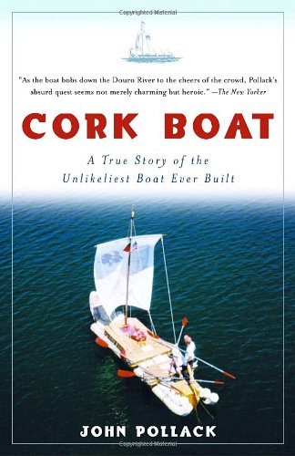 Cork Boat A True Story of the Unlikeliest Boat Ever Built N/A 9781400034901 Front Cover