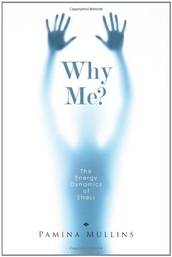 Why Me? The Energy Dynamics of Stress  2011 9781452501901 Front Cover