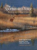 Sportsman's Voice: Hunting and Fishing in America  2010 9781892132901 Front Cover
