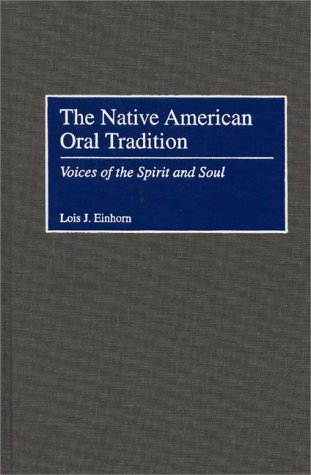 Native American Oral Tradition Voices of the Spirit and Soul  2000 9780275957902 Front Cover