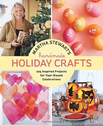 Martha Stewart's Handmade Holiday Crafts 225 Inspired Projects for Year-Round Celebrations  2011 9780307586902 Front Cover