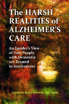 Harsh Realities of Alzheimer's Care An Insider's View of How People with Dementia Are Treated in Institutions  2012 9780313398902 Front Cover