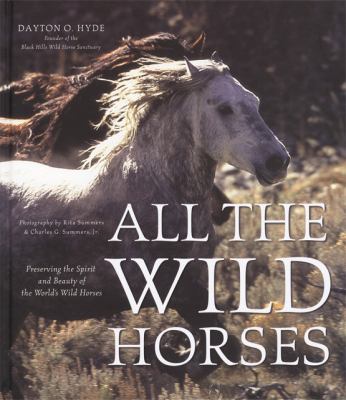All the Wild Horses Preserving the Spirit and Beauty of the World's Wild Horses  2006 (Revised) 9780760325902 Front Cover