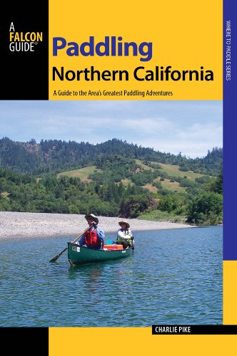 Northern California A Guide to the Area's Greatest Paddling Adventures 2nd 9780762785902 Front Cover