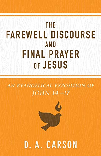 Farewell Discourse and Final Prayer of Jesus An Evangelical Exposition of John 14-17 N/A 9780801075902 Front Cover