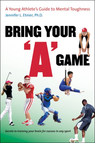 Bring Your a Game A Young Athlete's Guide to Mental Toughness  2009 9780807859902 Front Cover