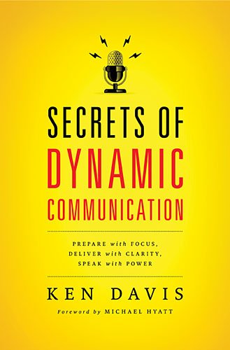 Secrets of Dynamic Communications Prepare with Focus, Deliver with Clarity, Speak with Power  2013 9780849921902 Front Cover
