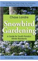 Snowbird Gardening: A Guide for South Florida's Winter Residents  2009 9780982127902 Front Cover