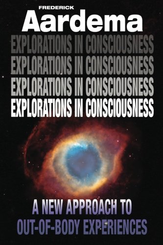 Explorations in Consciousness A New Approach to Out-Of-Body Experiences N/A 9780987911902 Front Cover