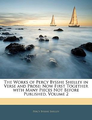 Works of Percy Bysshe Shelley in Verse and Prose Now First Together with Many Pieces Not Before Published, Volume 2 N/A 9781143129902 Front Cover