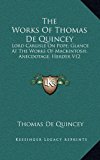 Works of Thomas de Quincey Lord Carlisle on Pope; Glance at the Works of Mackintosh; Anecdotage; Herder V12 N/A 9781163408902 Front Cover