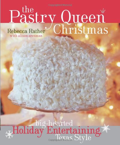 Pastry Queen Christmas Big-Hearted Holiday Entertaining, Texas Style [a Cookbook]  2007 9781580087902 Front Cover