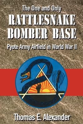 Rattlesnake Bomber Base Pyote Army Airfield in World War II  2005 9781880510902 Front Cover