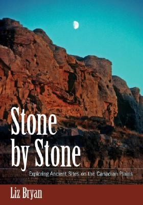 Stone by Stone Exploring Ancient Sites on the Canadian Plains  2005 9781894384902 Front Cover