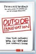 Outside Innovation How Your Customers Will Co-Design Your Company's Future  2006 9780061135903 Front Cover