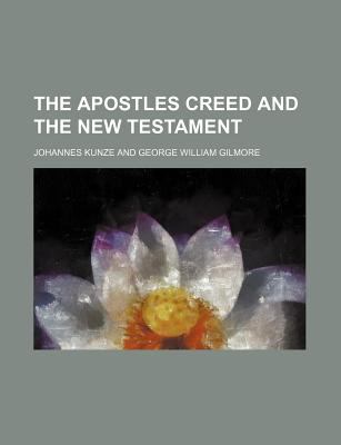 Apostles Creed and the New Testament N/A 9780217569903 Front Cover