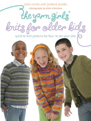 Yarn Girls' Guide to Knits for Older Kids Quick-to-Knit Patterns for Four- to Ten-Year-Olds  2006 9780307336903 Front Cover