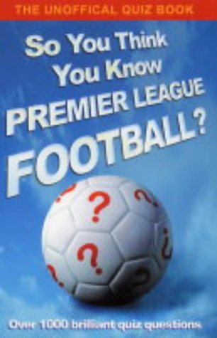 So You Think You Know Premier League Football?   2004 9780340881903 Front Cover